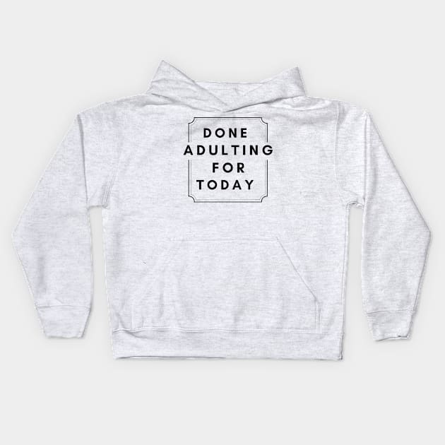 Done Adulting For Today (Black) Kids Hoodie by Digivalk